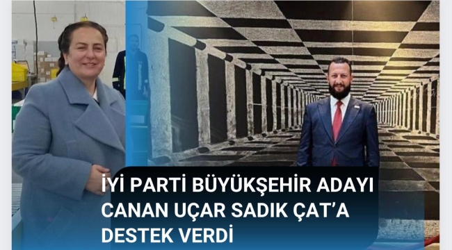 İYİ Parti Büyükşehir Adayı Canan Uçar Sadık Çat'a Destek Verdi