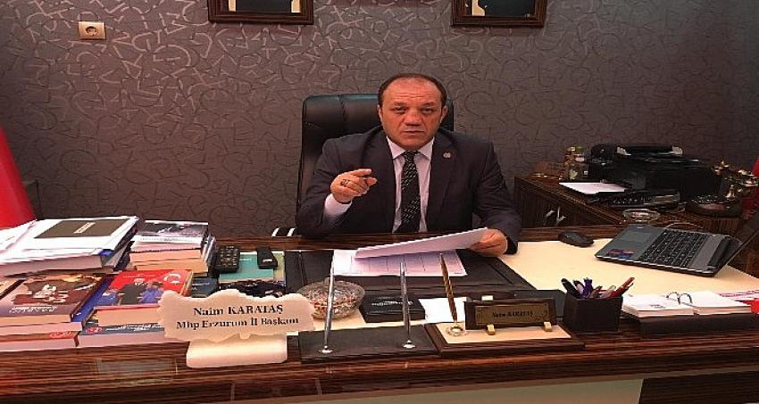 MHP Erzurum İl Başkanı Karataş:'Döktükleri kanda çırpına çırpına boğulacaklardır'